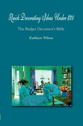 Quick Decorating Ideas Under $20: The Budget Decorator's Bible by Wilson: New