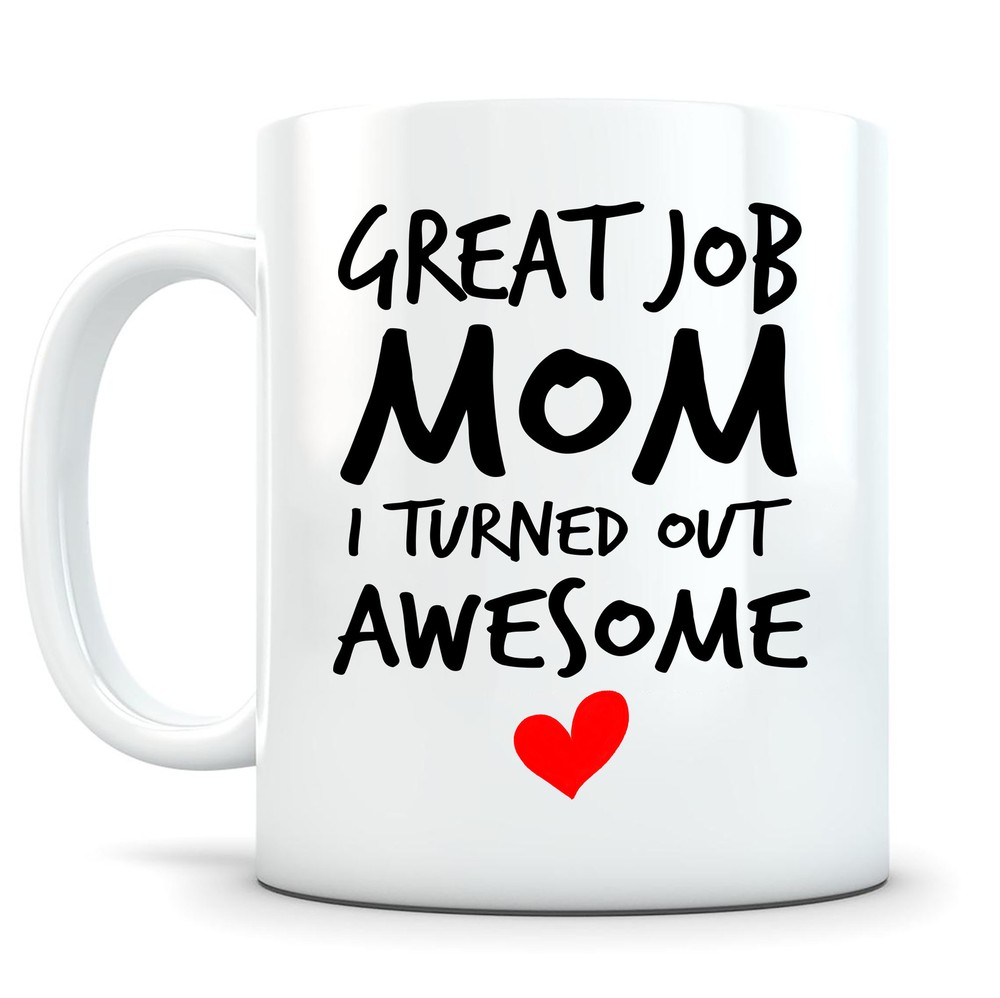 Great Job Mom I Turned Out Awesome Mug Mothers Gift Ideas Funny Gift For Mom