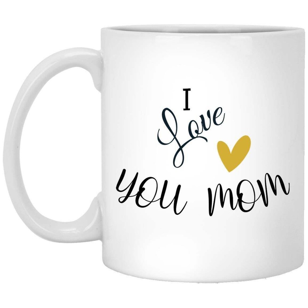 I Love You Mom Coffee Mug Perfect Gift For Mom On Mother's Day Or Birthday Funny