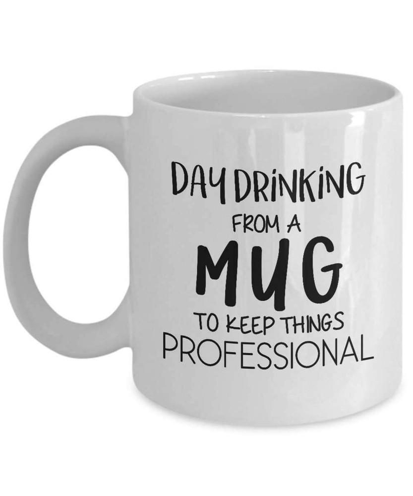 Funny Day Drinking Mug Coffee Cup Gift for Women Who Love Mornings