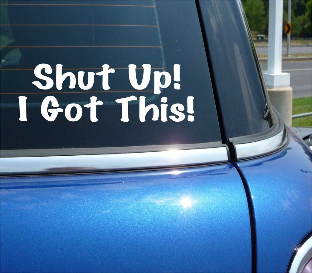 SHUT UP I GOT THIS DECAL STICKER FUNNY JDM SLAMMED STANCE RACE RACING CAR TRUCK