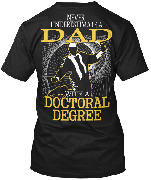 Doctoral Dad T-Shirt Made in the USA Size S to 5XL