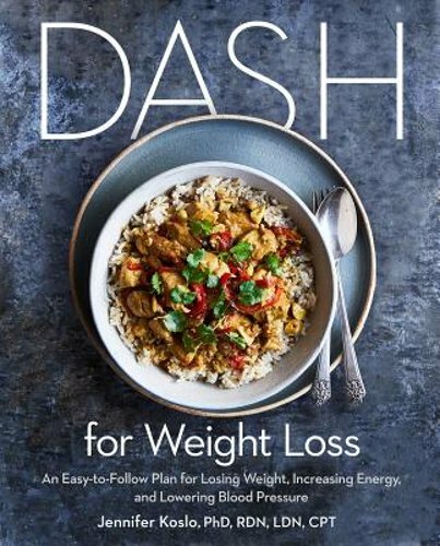 Dash for Weight Loss: An Easy-To-Follow Plan for Losing Weight, Increasing: New