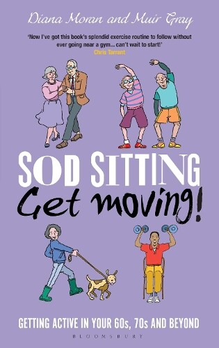 Muir Gray Diana Moran Sod Sitting, Get Moving! (Hardback) Sod