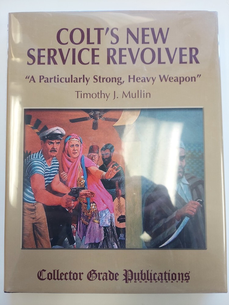 Colt's New Service Revolver: A Particularly Strong, Heavy Weapon by Timothy J Mu