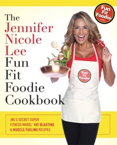 Jennifer Nicole Lee Fun Fit Foodie Cookbook with JNLs Secret Super Fitness Tips