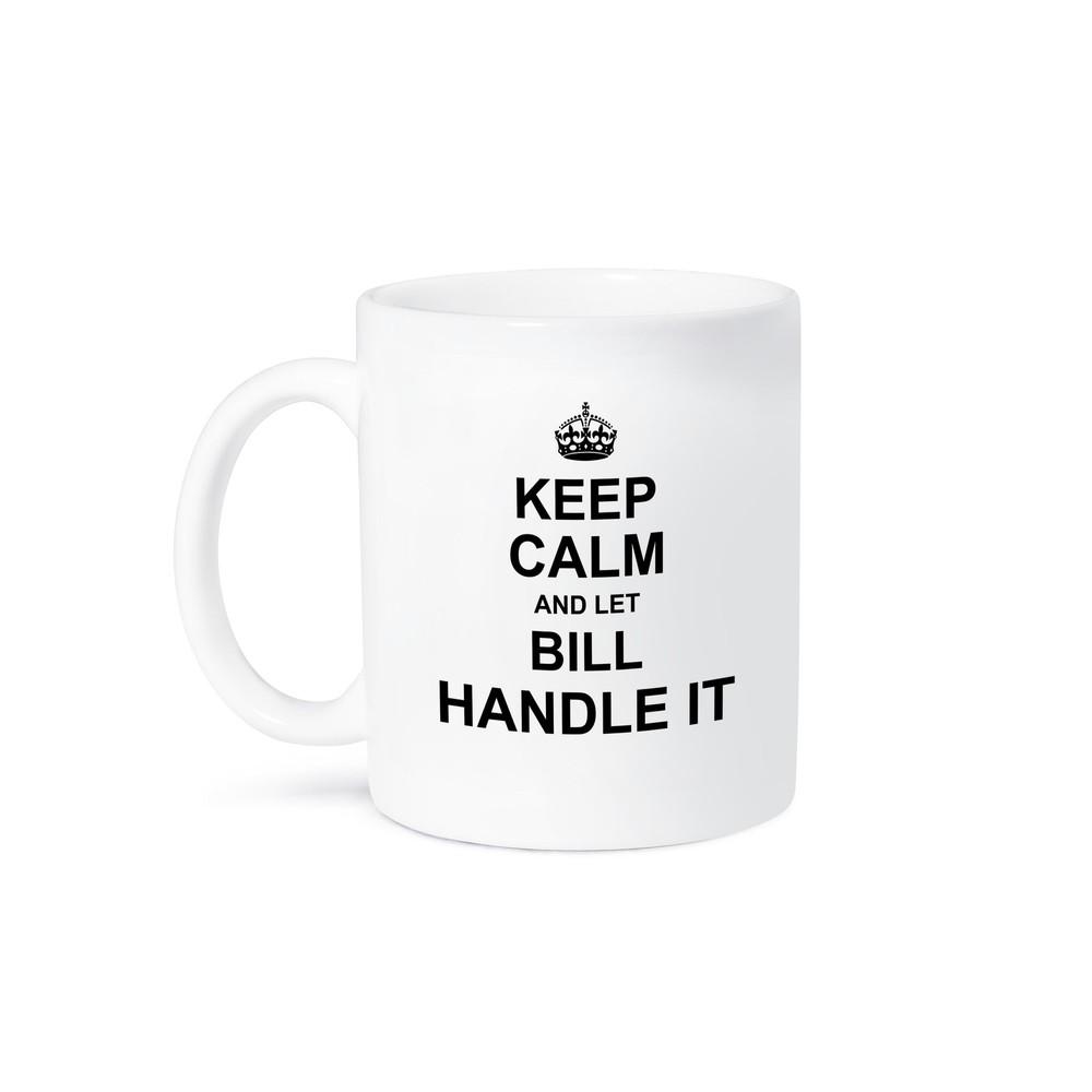 Keep Calm and Let Bill Handle It Funny Name Mug by 3dRose