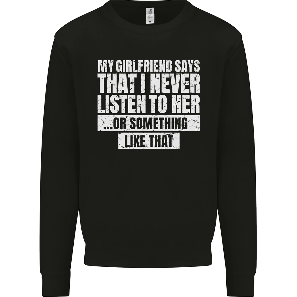 My Girlfriend Says I Never Listen Funny Mens Sweatshirt Jumper