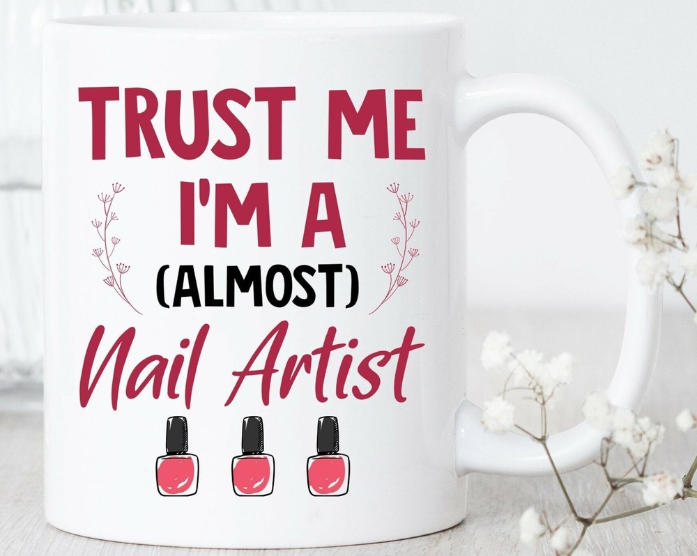 Nails Trust Me I'm Almost A Nail Artist Mug Nail Artist Mug Nail Technician Gift