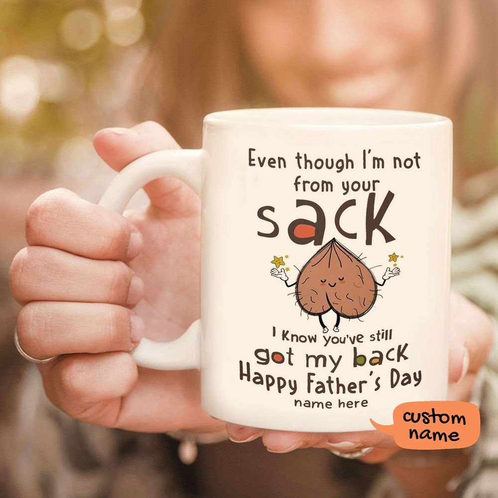Personalize Step Father Mug Even Though I'm Not From Your Sack I Know You've