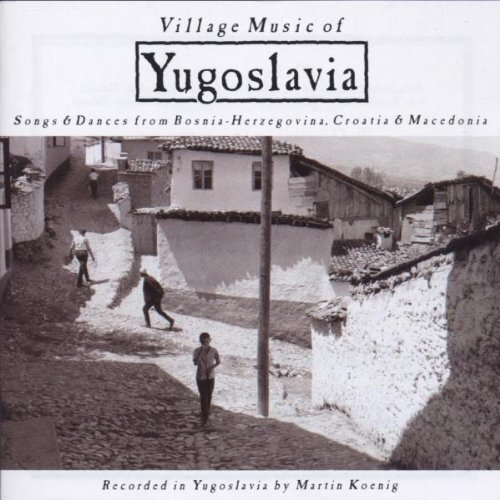 Discover MARTIN KOENIG’s Village Music Of Yugoslavia: Authentic Songs & Dances on Brand New CD