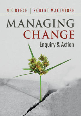 Managing Change Enquiry and Action Beech MacIntosh Hardback 9781107006058