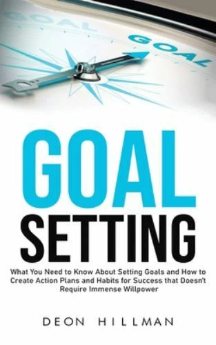 Master Goal Setting and Build Success Habits Without Relying on Willpower by Deon Hillman Hardcover 2021