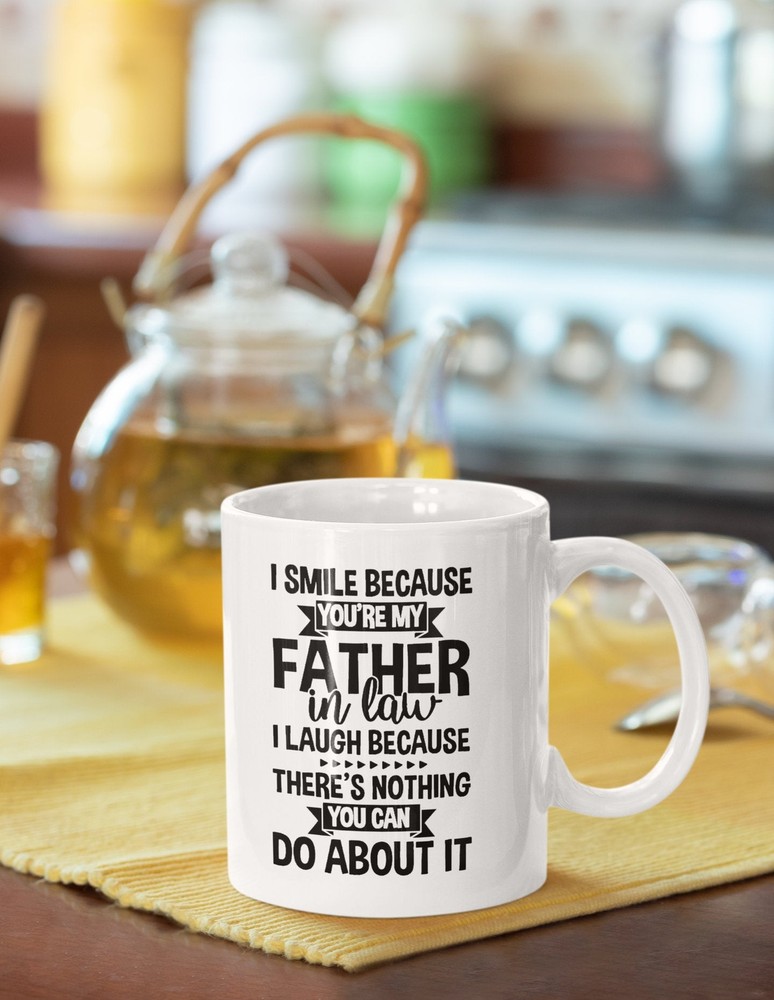 Father In Law Funny Coffee Mug I Smile Because You're My Father In Law I Laugh
