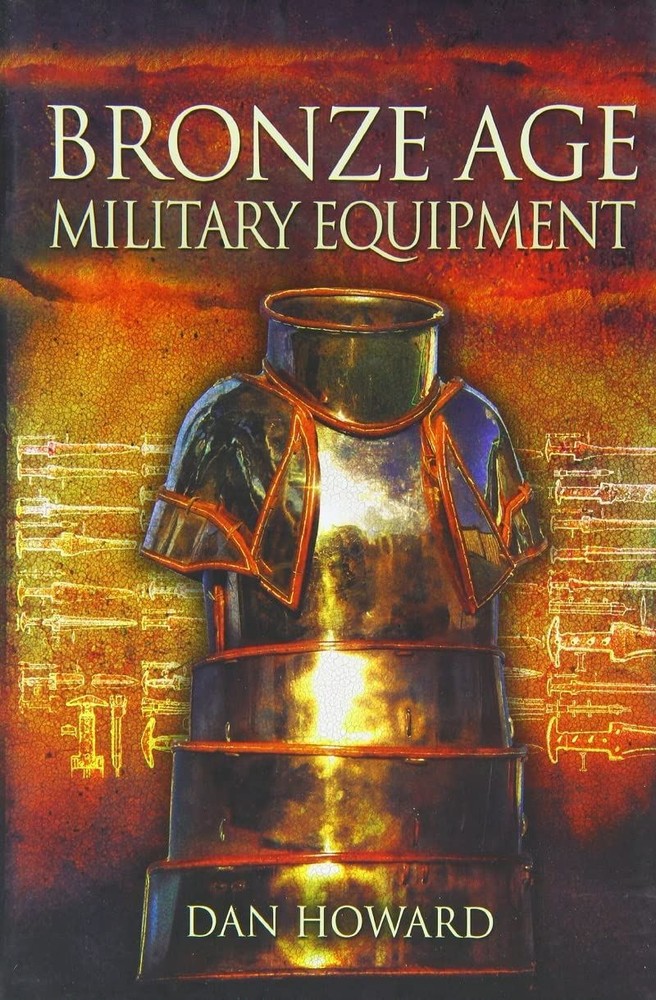 Bronze Age Military Equipment Paperback by Dan Howard 2022 Historical Warfare