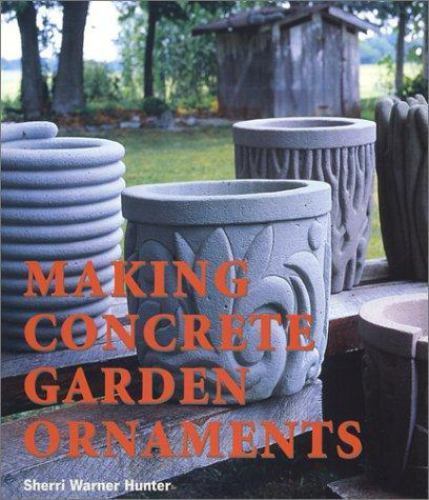 Making Concrete Garden Ornaments [ Sherri Warner Hunter ] Used - Very Good