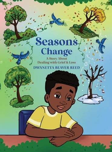 Seasons Change: A Story About Dealing With Grief and Loss by Reed: New