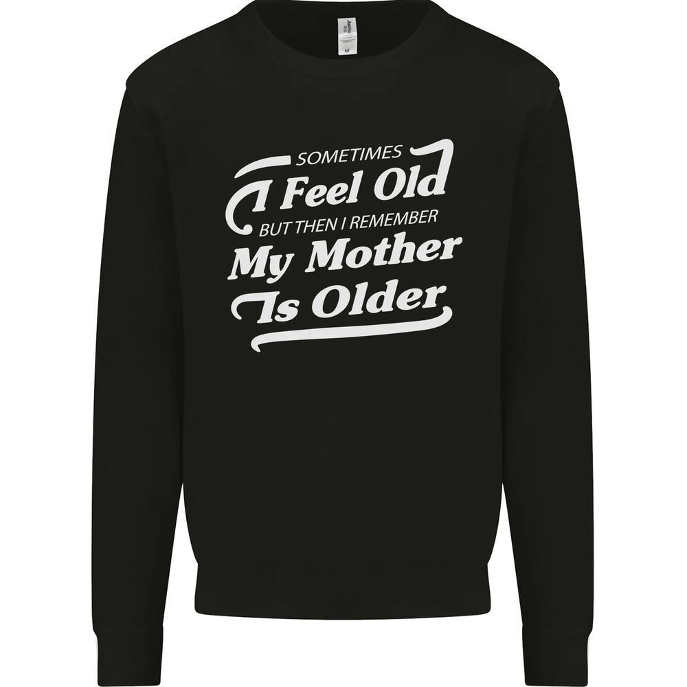 My Mother is Older 30th 40th 50th Birthday Mens Sweatshirt Jumper