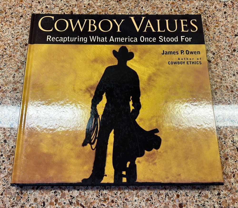 Cowboy Values : Recapturing What America Once Stood For By James P. Owen