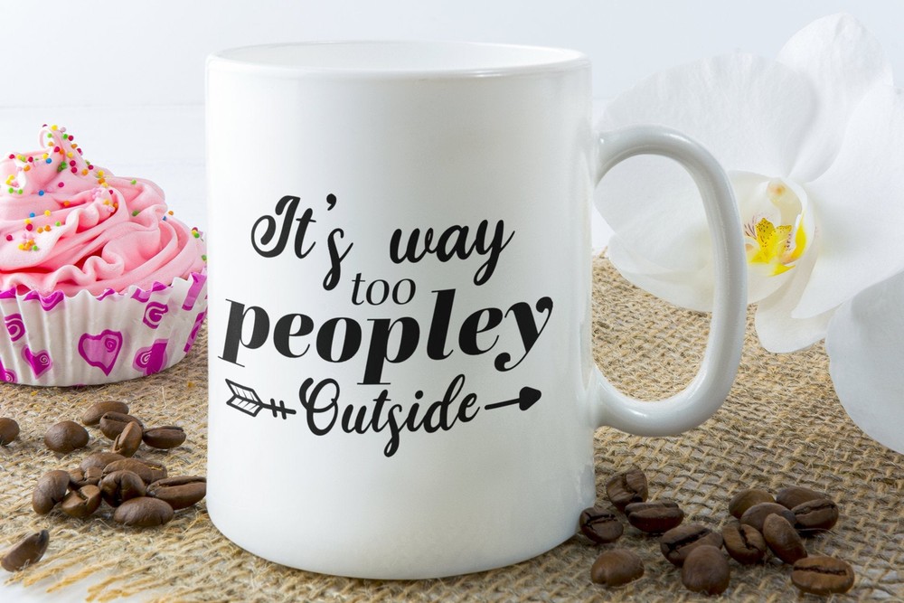 Introvert Funny Coffee Mug Its Too Peopley Outside Funny Gift For Introvert Mug