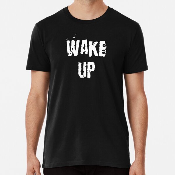 Wake Up Premium Political Awareness Made in USA T-Shirt S-5XL