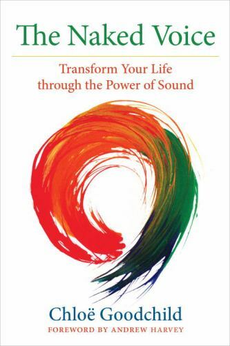 The Naked Voice Transform Your Life through the Power of Sou Format: Paperback