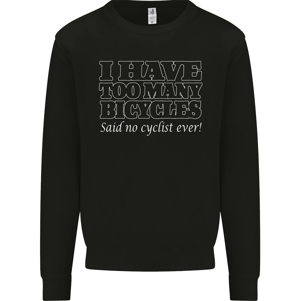 Too Many Bicycles Said No Cyclist Cycling Mens Sweatshirt Jumper