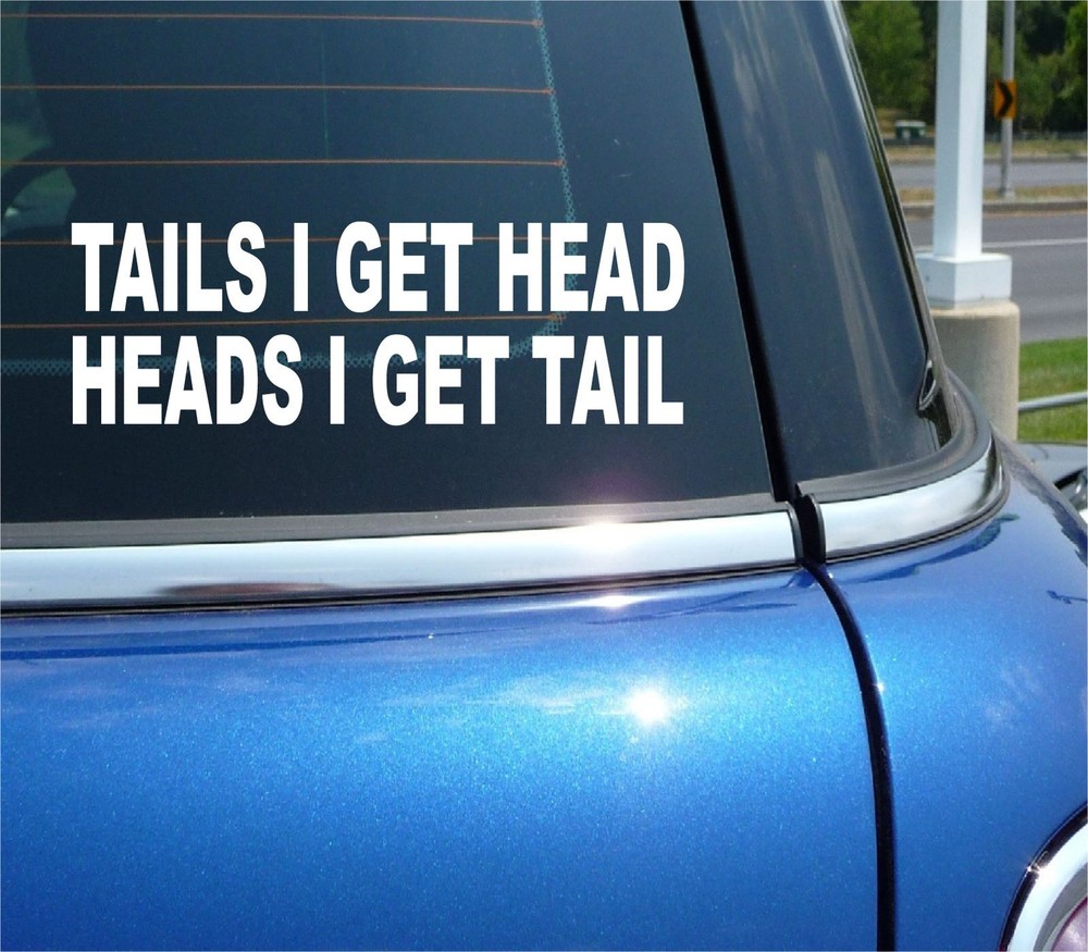 TAILS I GET HEAD HEADS I GET TAIL STICKER DECAL SEXY TIME FUNNY CAR WINDOW