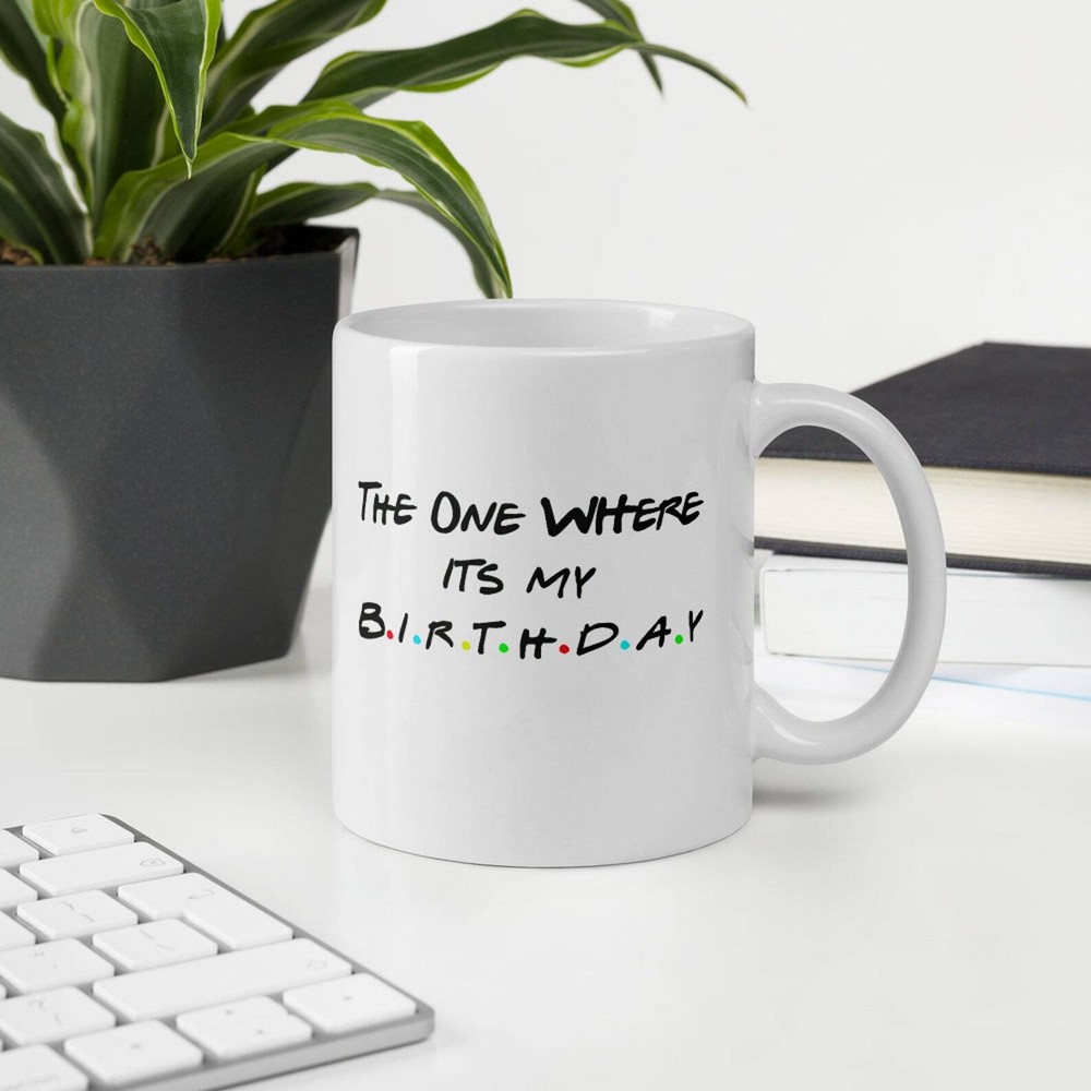 Personalised Friends The One Where Its My Birthday For Friends Coffee Mug