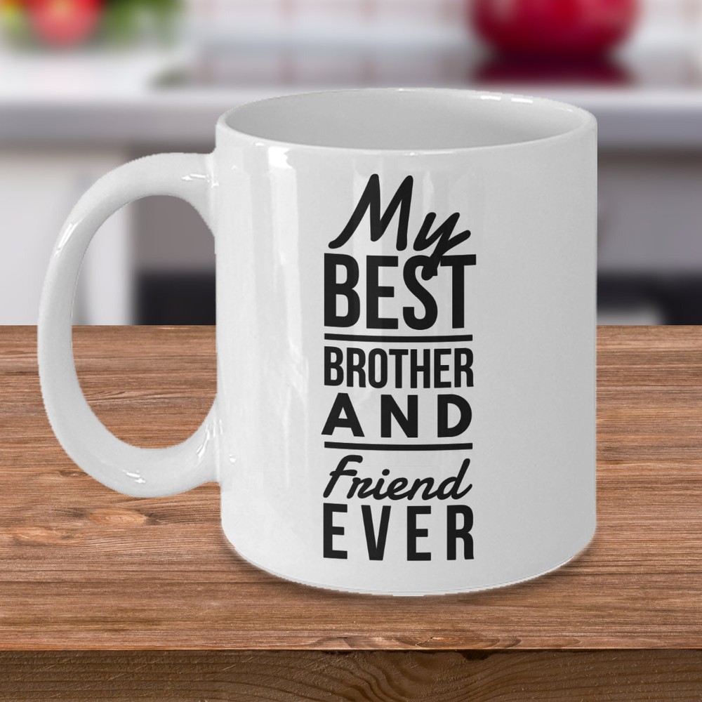 Brother Coffee Mug My Best Brother And Friend Ever Funny Mug Ceramic Gift Mug
