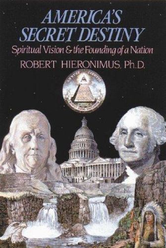 America's Secret Destiny: Spiritual Vision and the Founding of a Nation