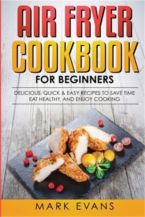 Air Fryer Cookbook for Beginners with Quick Easy Healthy Recipes by Mark Evans 2019 Paperback