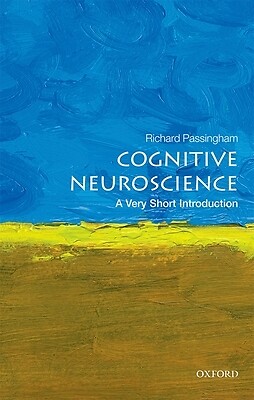 Cognitive Neuroscience: A Very Short Introduction Passingham, Richard