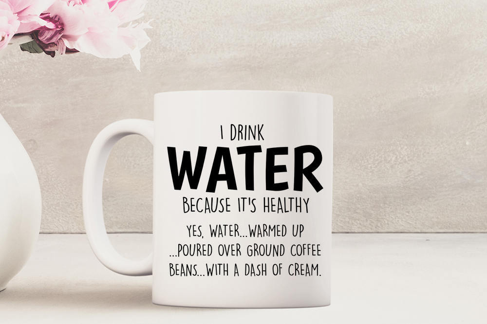 I Drink Water Because Its Healthy Funny Coffee Mug Coffee Mug Mugs Drinking Mug