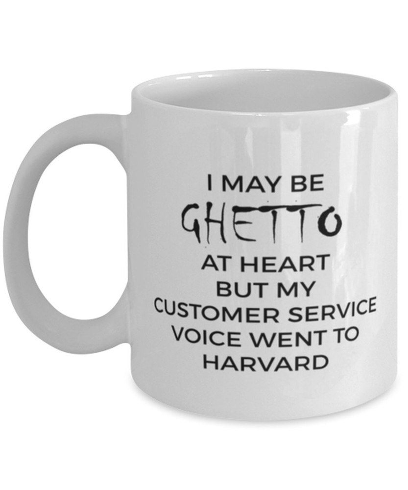 Funny Customer Service Coffee Mug I May Be Ghetto At Heart But My Customer Mug