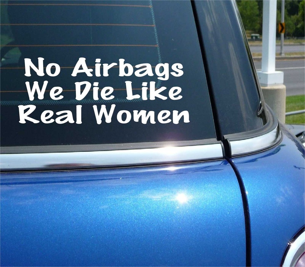 NO AIRBAGS WE DIE LIKE REAL WOMEN DECAL STICKER FUNNY JDM RACING 4X4 CAR TRUCK
