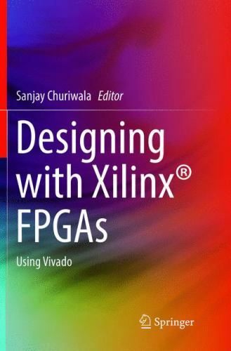 Designing with Xilinx® FPGAs : Using Vivado by Sanjay Churiwala (2018, Trade...