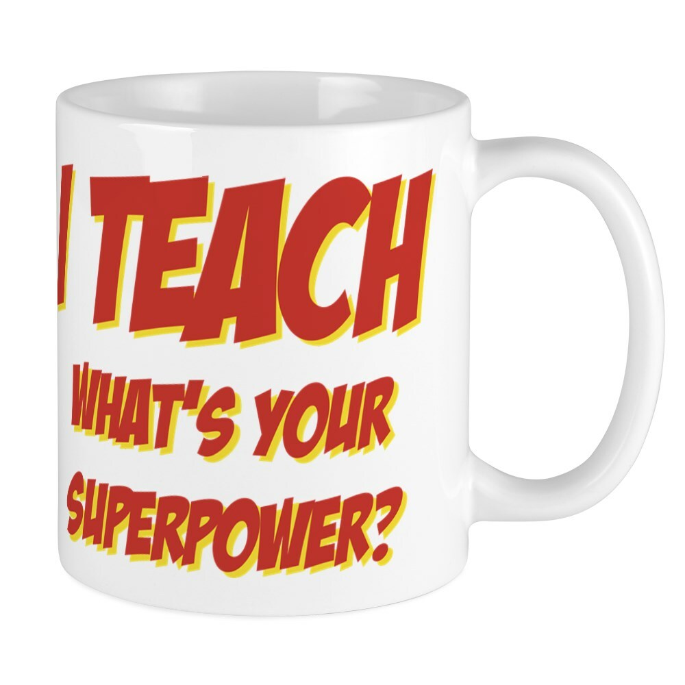 CafePress I Teach What's Your Superpower 11 oz Ceramic Mug (98173453)