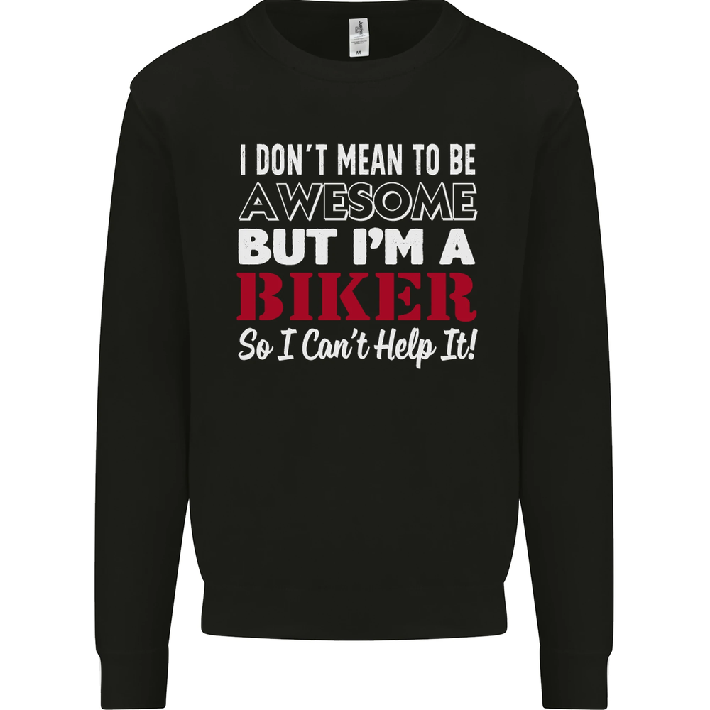 I Dont Mean to Be but Im a Biker Motorbike Mens Sweatshirt Jumper