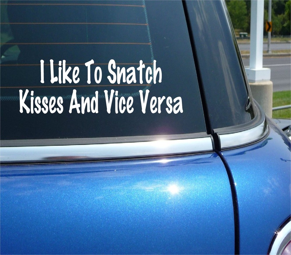 I LIKE TO SNATCH KISSES AND VICE VERSA DECAL STICKER FUNNY SEX GAG PRANK LESBIAN