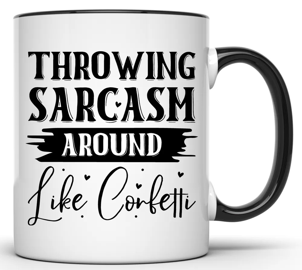 THROWING SARCASM AROUND LIKE CONFETTI SARCASTIC 11 OZ. FUNNY COFFEE MUG