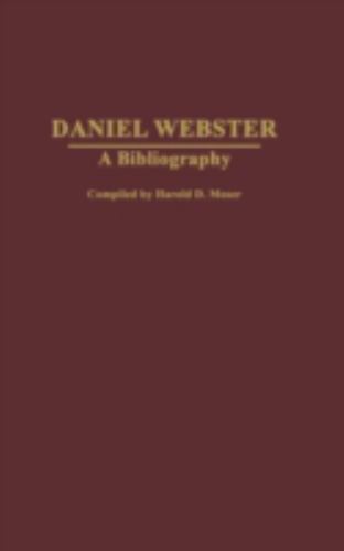 Daniel Webster: A Bibliography (Bibliographies of American Notables), , Very Goo