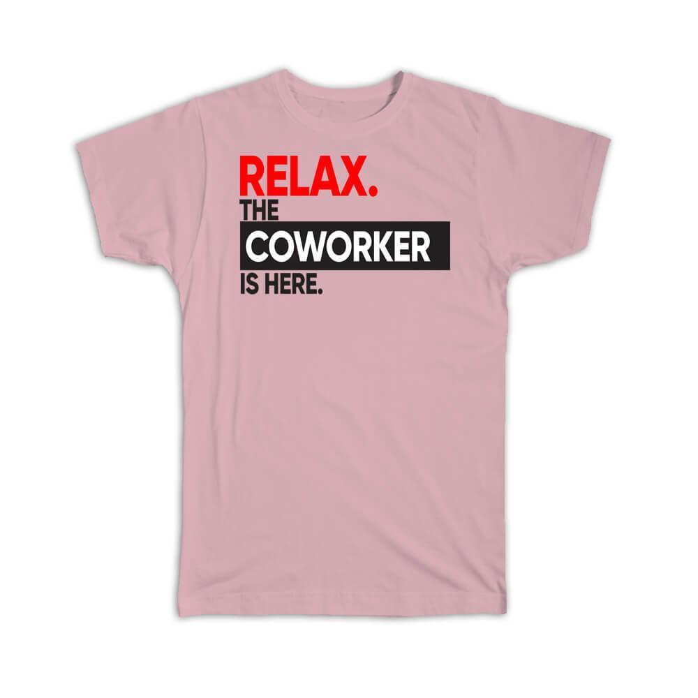 Gift T-Shirt : Relax The COWORKER is here Occupation Profession Work Office