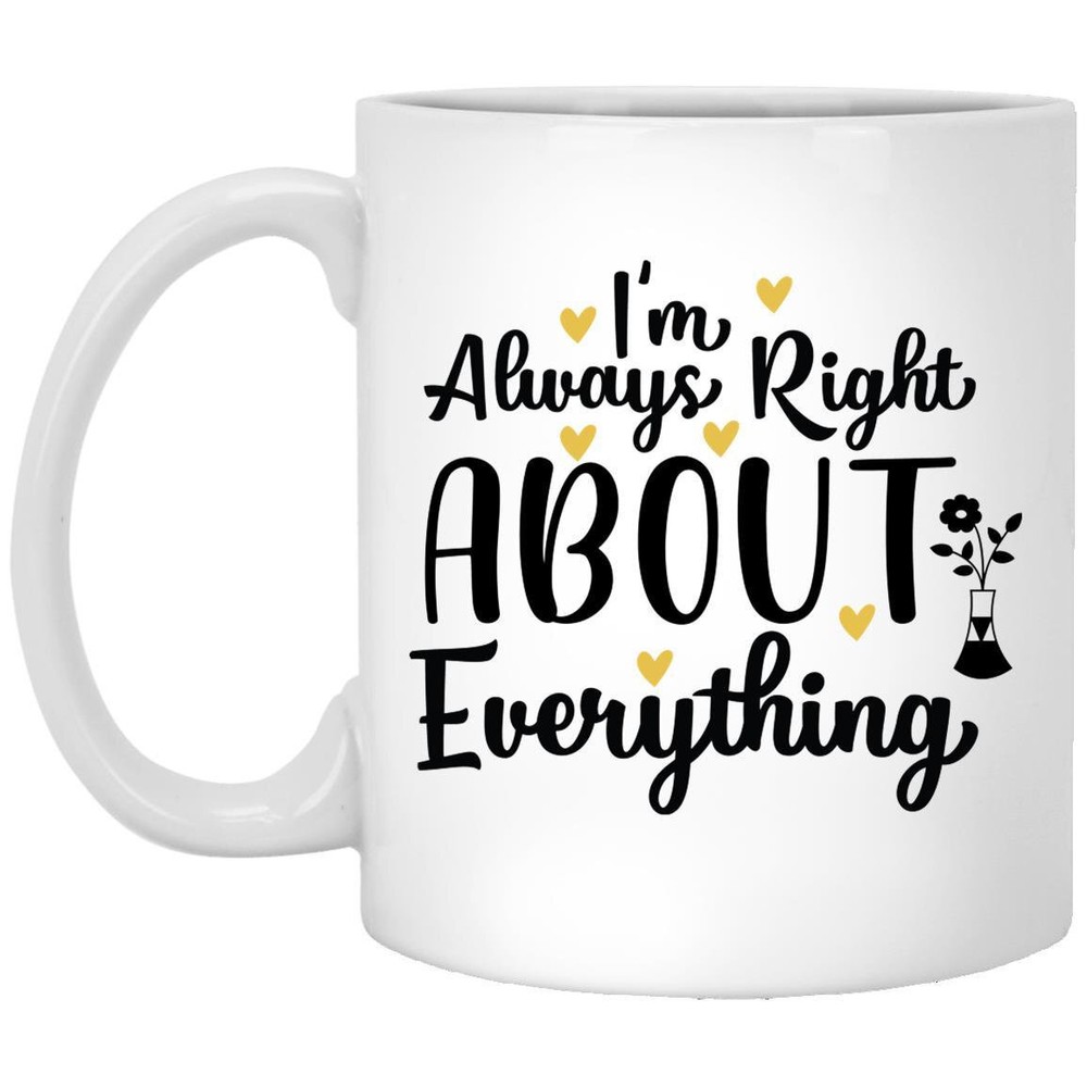 Always Right About Everything Funny White Ceramic Coffee Mug Novelty Gift
