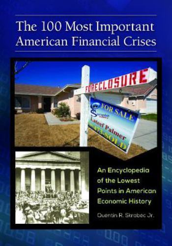 Top 100 American Financial Crises: Encyclopedia of Economic Lows