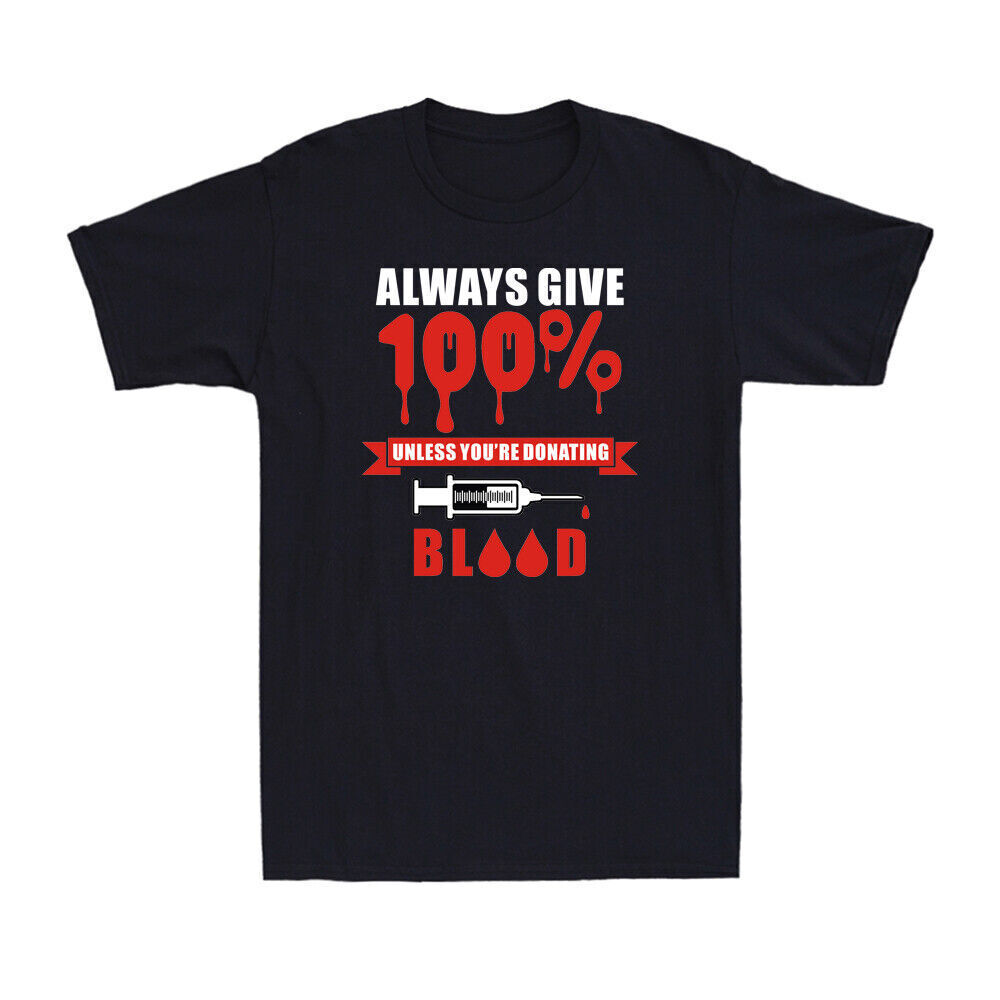 Always Give 100% Unless You're Donating Blood Funny Vaccine Joke Men's T-Shirt