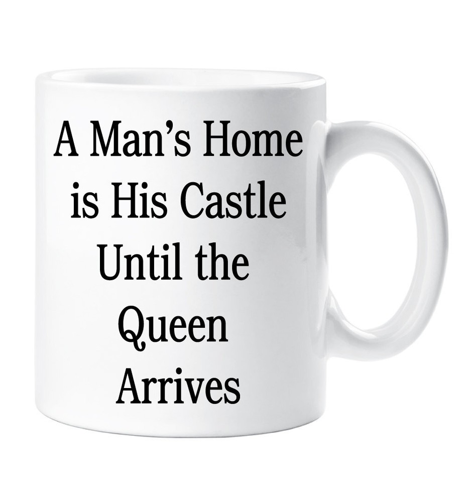 Mug A Mans Home Is His Castle Until The Queen Arrives New Home Husband Boyfriend