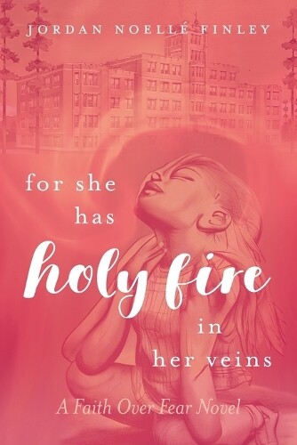 Jordan Noellé Finley For She Has Holy Fire in Her Veins (Paperback)