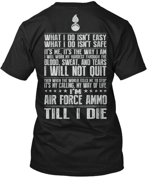 Air Force Ammo Till I Die What Do Isnt Easy Safe T-Shirt Made in USA Size S 5XL