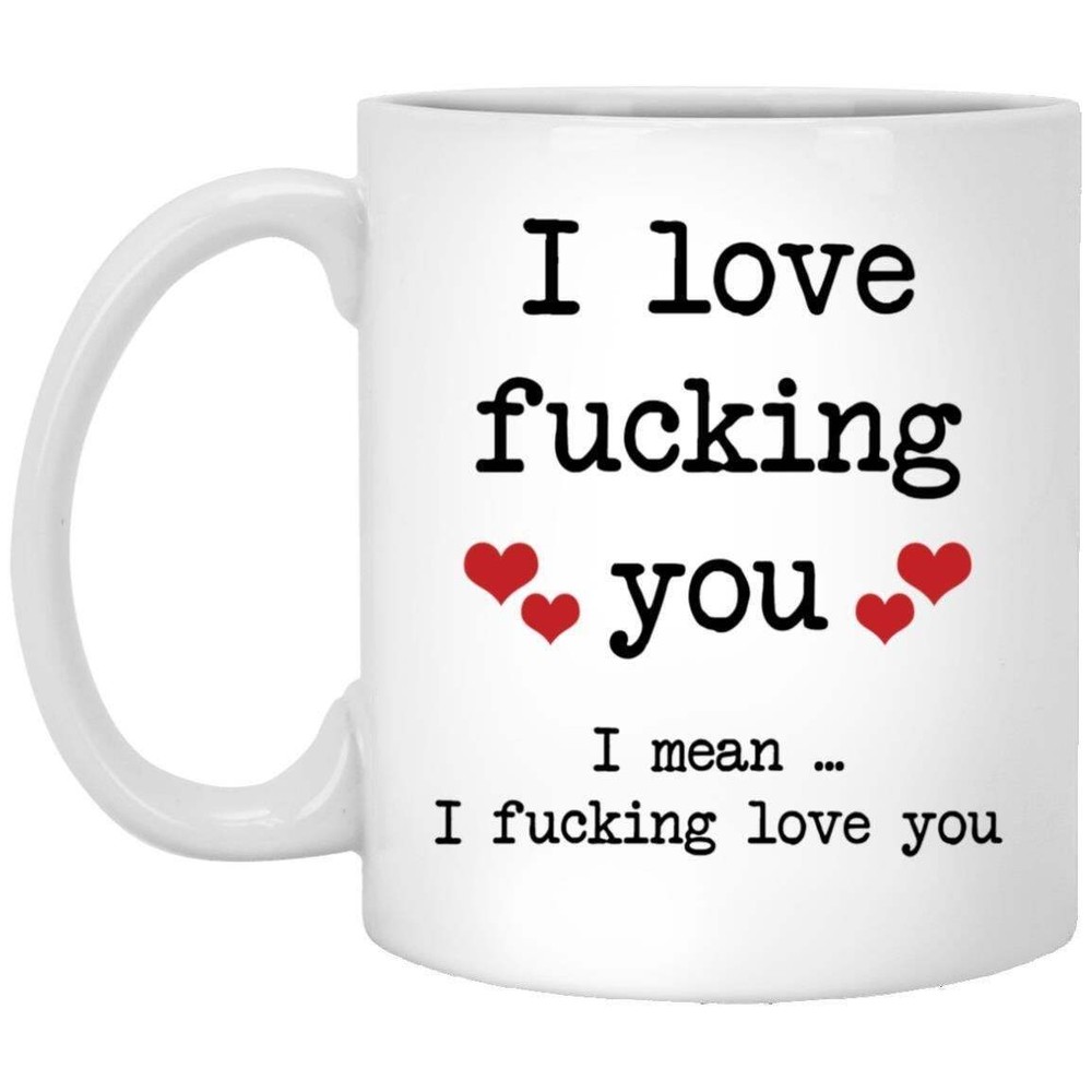 Coffee Mug I Mean I F**king Love You Valentine's Day Mug Gift For Her And Him